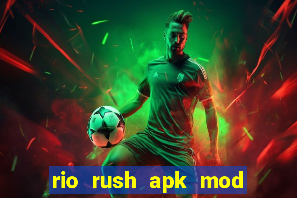 rio rush apk mod dinheiro infinito